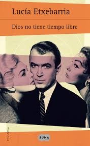 Lucía Etxebarría: Dios no tiene tiempo libre (2015, Suma de Letras)