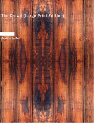 Gustave Le Bon, Gustave Le Bon: The Crowd (Large Print Edition) (Paperback, 2007, BiblioBazaar)