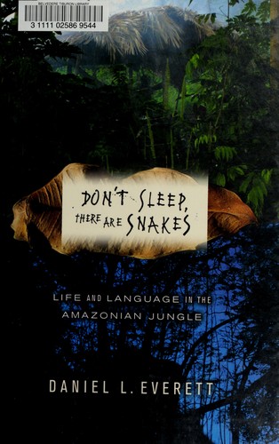Daniel Leonard Everett: Don't sleep, there are snakes (2008, Pantheon Books)