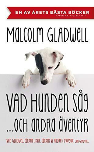 Malcolm Gladwell, Sebastian Stebe: Vad hunden såg- och andra äventyr (Swedish language, 2013)