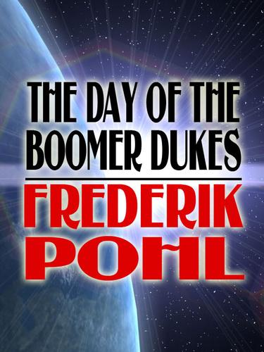 Frederik Pohl: The Day of the Boomer Dukes (EBook, 2007, Wildside Press)