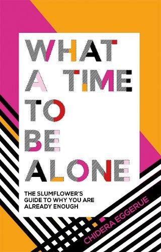 Chidera Eggerue: What a Time to Be Alone (Hardcover, 2018, Quadrille Publishing)