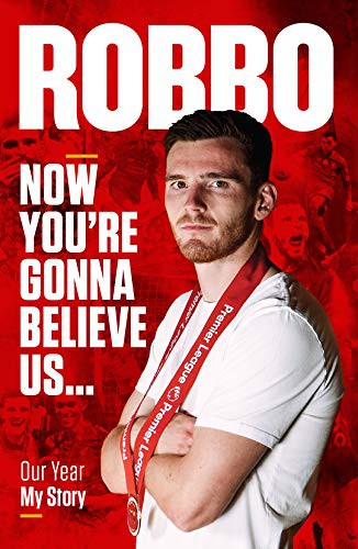 Andy Robertson: Andy Robertson : Robbo : Now You're Gonna Believe Us (Hardcover, Reach Sport)