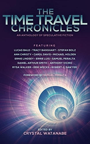 Robert J. Sawyer (non valido), Rysa Walker, Ernie Lindsey, Ann Christy, Tracy Banghart, Samuel Peralta, Lucas Bale, Anthony Vicino, Carol Davis, Stefan Bolz, Michael Holden, Daniel Arthur  Smith, Ernie  Luis, Erik  Wecks: The Time Travel Chronicles (Future Chronicles Book 7) (Windrift Books)