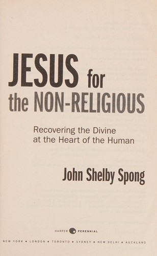 John Shelby Spong: Jesus for the non-religious (2008, HarperPerennial)