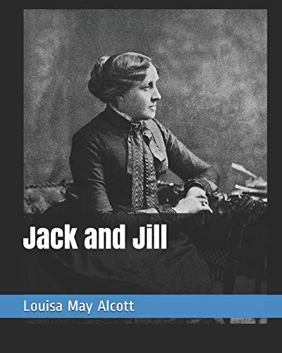 Louisa May Alcott: Jack and Jill (Paperback, 2019, Independently Published, Independently published)
