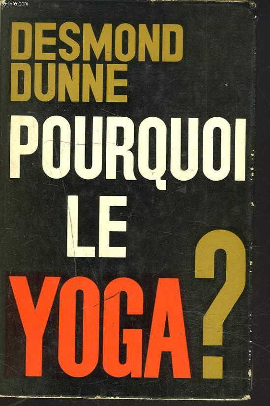 Desmond Dunne: Pourquoi le yoga ? (Hardcover, French language, LES ECRITS DE FRANCE / M.C.L.)