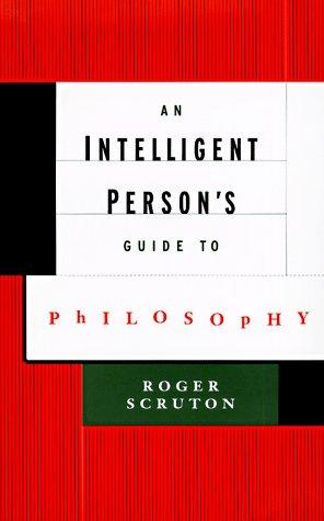 Roger Scruton: An intelligent person's guide to philosophy (1998, A. Lane)
