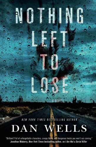 Dan Wells: Nothing Left to Lose: A Novel (John Cleaver) (2017, Tor Books)