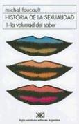 Michel Foucault: La Voluntad de Saber (Historia de la Sexualidad) (Spanish language, 2002, Siglo XXI Ediciones)