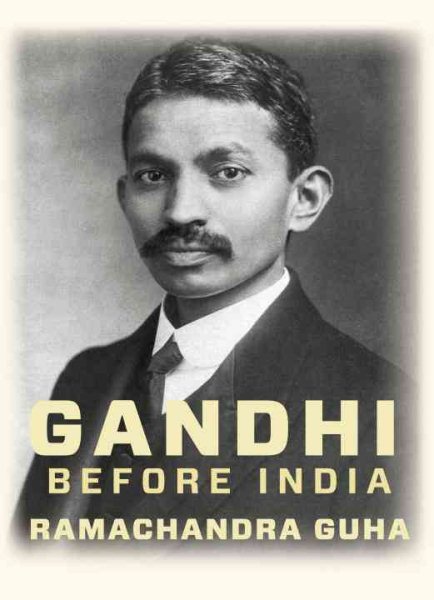 Ramachandra Guha: Gandhi before India (2014)
