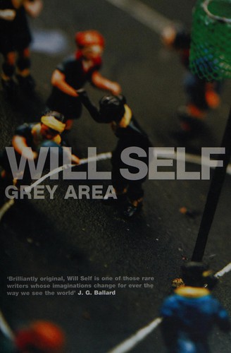 Will Self: Grey area (2006, Bloomsbury)