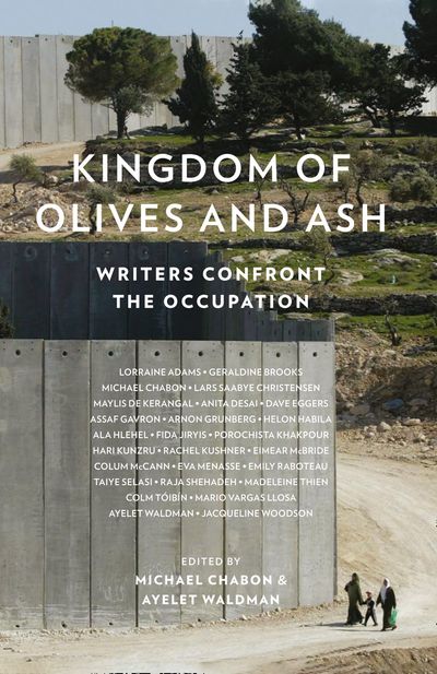 Dave Eggers, Michael Chabon, Colm Tóibín, Colum McCann, Ayelet Waldman: Kingdom of Olives and Ash (2017, HarperCollins Publishers Limited)
