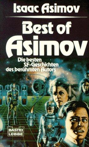Айзек Азимов: Best of Asimov. Die besten SF- Geschichten des berühmten Autors. (Paperback, German language, 1988, Lübbe)