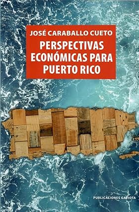 José Caraballo Cueto: Perspectivas Económicas para Puerto Rico (Paperback, Español language, Publicaciones Gaviota)
