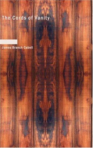 James Branch Cabell: The Cords of Vanity (Paperback, BiblioBazaar)