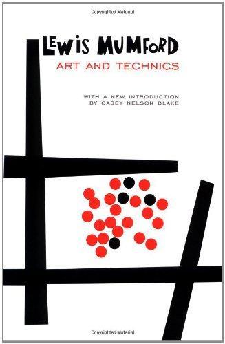 Lewis Mumford: Art and Technics (2000, Columbia University Press)