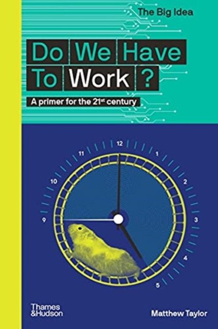 Matthew Taylor: Do We Have to Work? (2021, Thames & Hudson)
