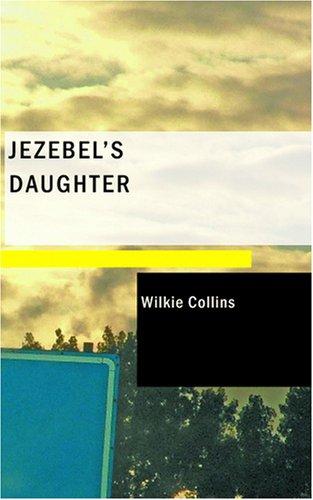 Wilkie Collins: Jezebel's Daughter (Paperback, 2007, BiblioBazaar)