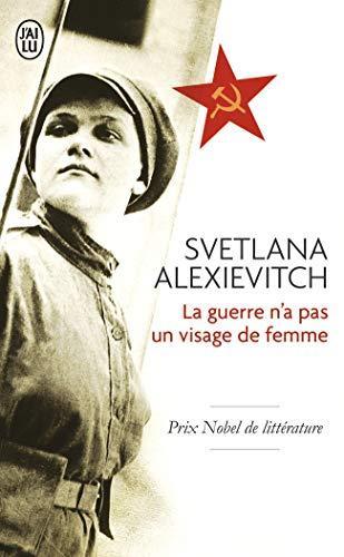 Svetlana Aleksievich: La guerre n'a pas un visage de femme (French language, 2016, J'ai Lu)