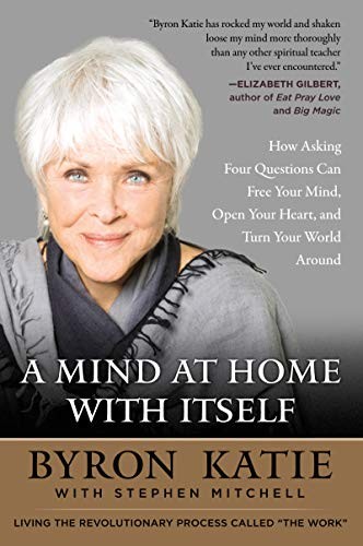 Stephen Mitchell, Byron Katie: A Mind at Home with Itself (Paperback, 2018, HarperOne)