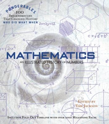 Tom Jackson: Mathematics An Illustrated History of Numbers 100 Ponderables (2012, Shelter Harbor Press)