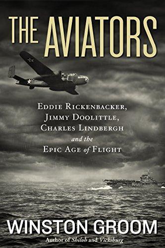 Winston Groom: The Aviators: Eddie Rickenbacker, Jimmy Doolittle, Charles Lindbergh, and the Epic Age of Flight (2013, National Geographic Society)