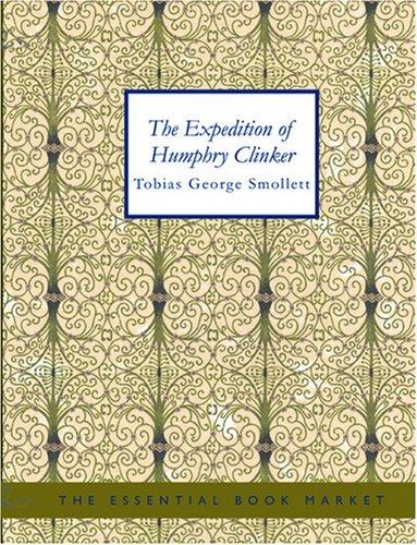 Tobias Smollett: The Expedition of Humphry Clinker (Large Print Edition) (Paperback, 2007, BiblioBazaar)