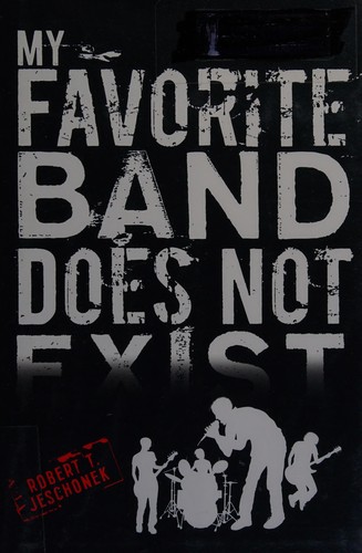 Robert T. Jeschonek: My favorite band does not exist (2011, Clarion Books)