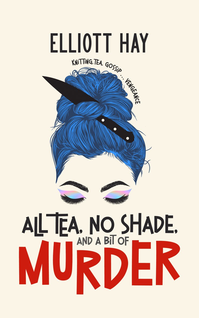Elliott Hay: All Tea, No Shade, and a Bit of Murder (EBook, White Hart Fiction)