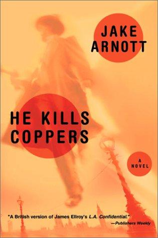 Jake Arnott: He kills coppers (2002, Harcourt)