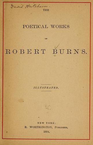 Robert Burns: The poetical works of Robert Burns. (1884, R. Worthington)