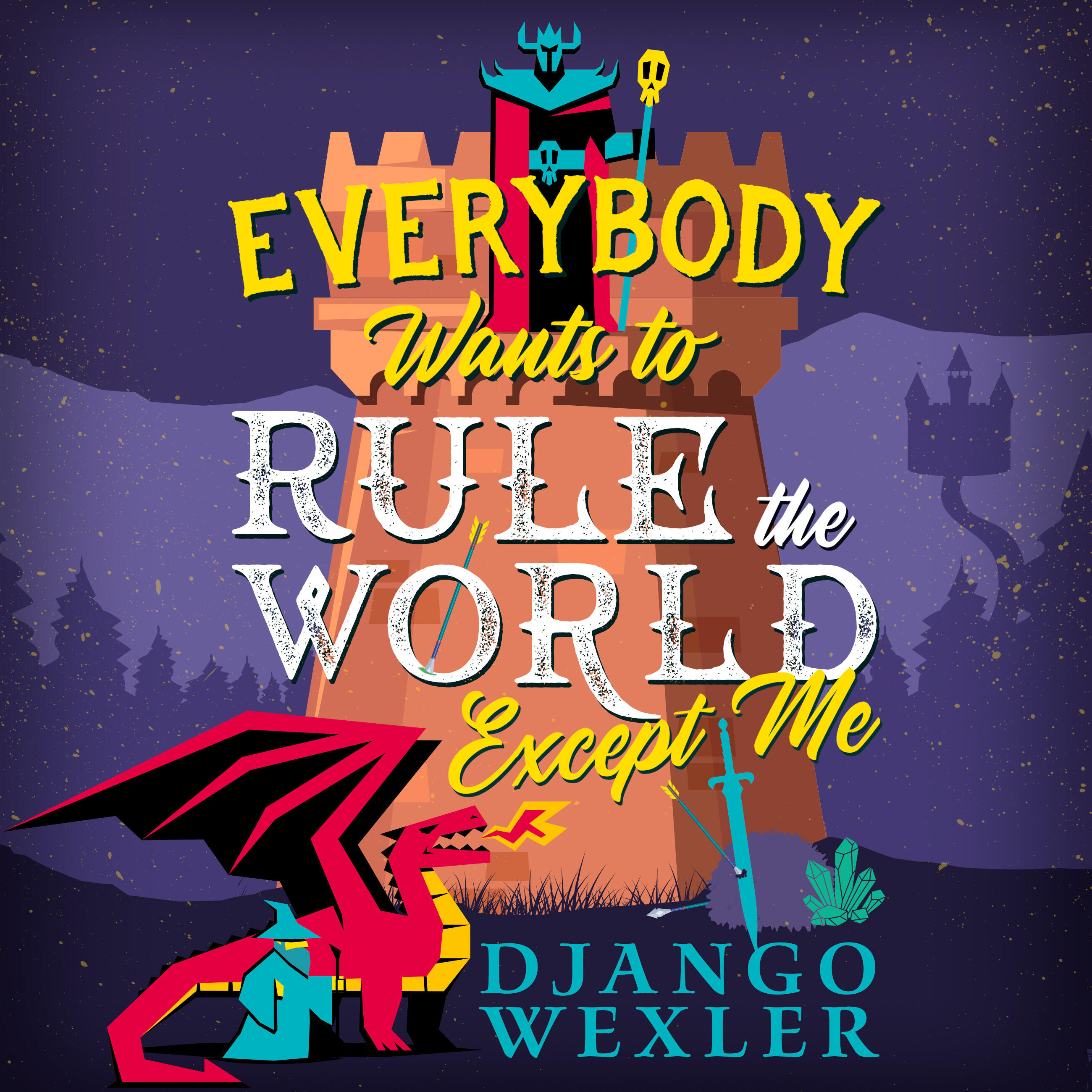 Django Wexler (duplicate): Everybody Wants to Rule the World Except Me (AudiobookFormat, 2025, Hachette Audio)