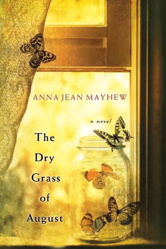 Anna Jean Mayhew: The Dry Grass of August (2011, Kensington)