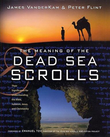James C. VanderKam, James VanderKam, Peter Flint: The Meaning of the Dead Sea Scrolls (Hardcover, 2002, HarperSanFrancisco)