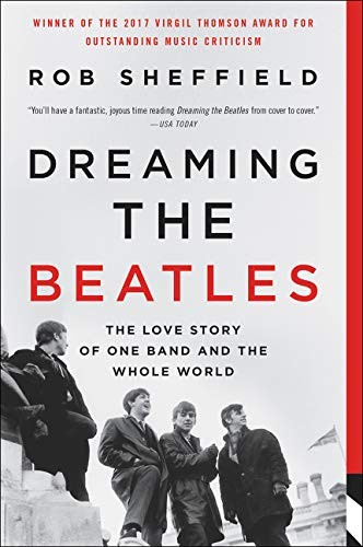 Rob Sheffield: Dreaming the Beatles (Paperback, 2018, Dey Street Books, HarperCollins)