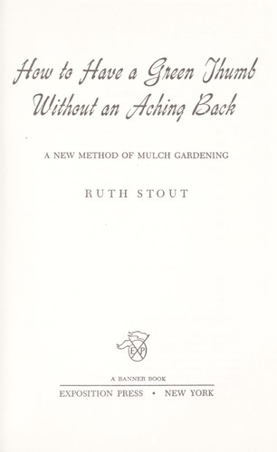 Ruth Stout: How to have a green thumb without an aching back (1955, Exposition Press)