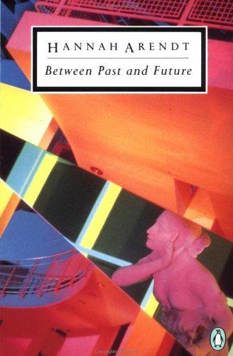 Hannah Arendt: Between Past and Future (Penguin Classics) (Paperback, 1993, Penguin Classics)