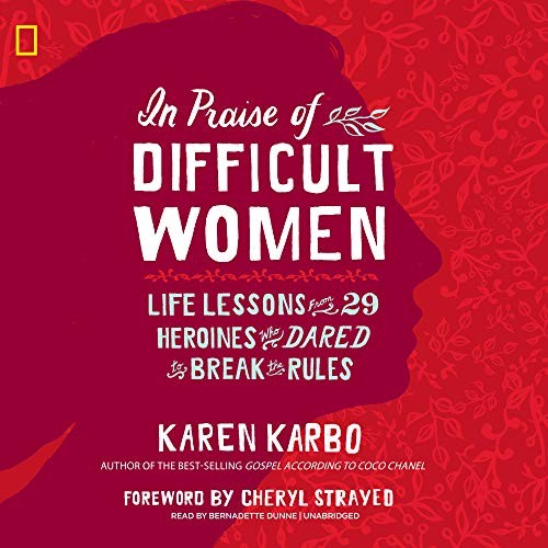 Karen Karbo: In Praise of Difficult Women (AudiobookFormat, 2018, Blackstone Publishing)