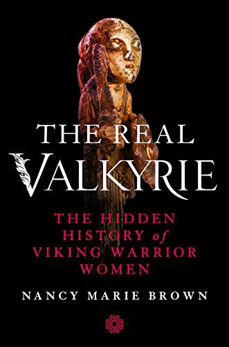 Nancy Marie Brown: The Real Valkyrie (Hardcover, 2021, St. Martin's Press)