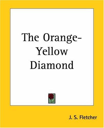 Joseph Smith Fletcher: The Orange-Yellow Diamond (Paperback, 2004, Kessinger Publishing)