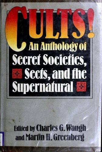 Erle Stanley Gardner, Katherine MacLean, Charles G. Waugh, Martin H. Greenburg, Frank Harris, Martin H. Greenberg, Leonard Kip, Edwin L. Sabin, H. G. Wells, Donald Franson, Cornell Woolrich, Kit Reed, William F. Temple, Stephen King, Edward D. Hoch, John Varley, Jean Little: Cults! (Hardcover, 1983, Beaufort Books)