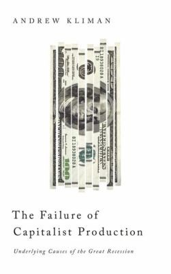 Andrew Kliman: The Failure of Capitalist Production (2011, Pluto Press (UK))
