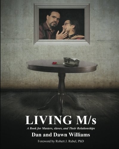 Dan and Dawn Williams: Living M/s; A Book for Masters, slaves, and Their Relationships (Paperback, Nazca Plains Corporation, The)