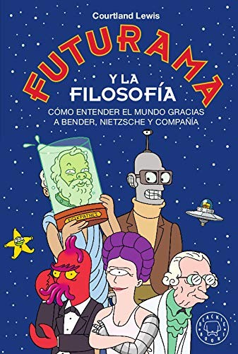 Jara Diotima Sánchez Bennasar, Felix Petruska, Courtland Lewis: Futurama y la filosofía (Hardcover, 2019, Blackie Books)