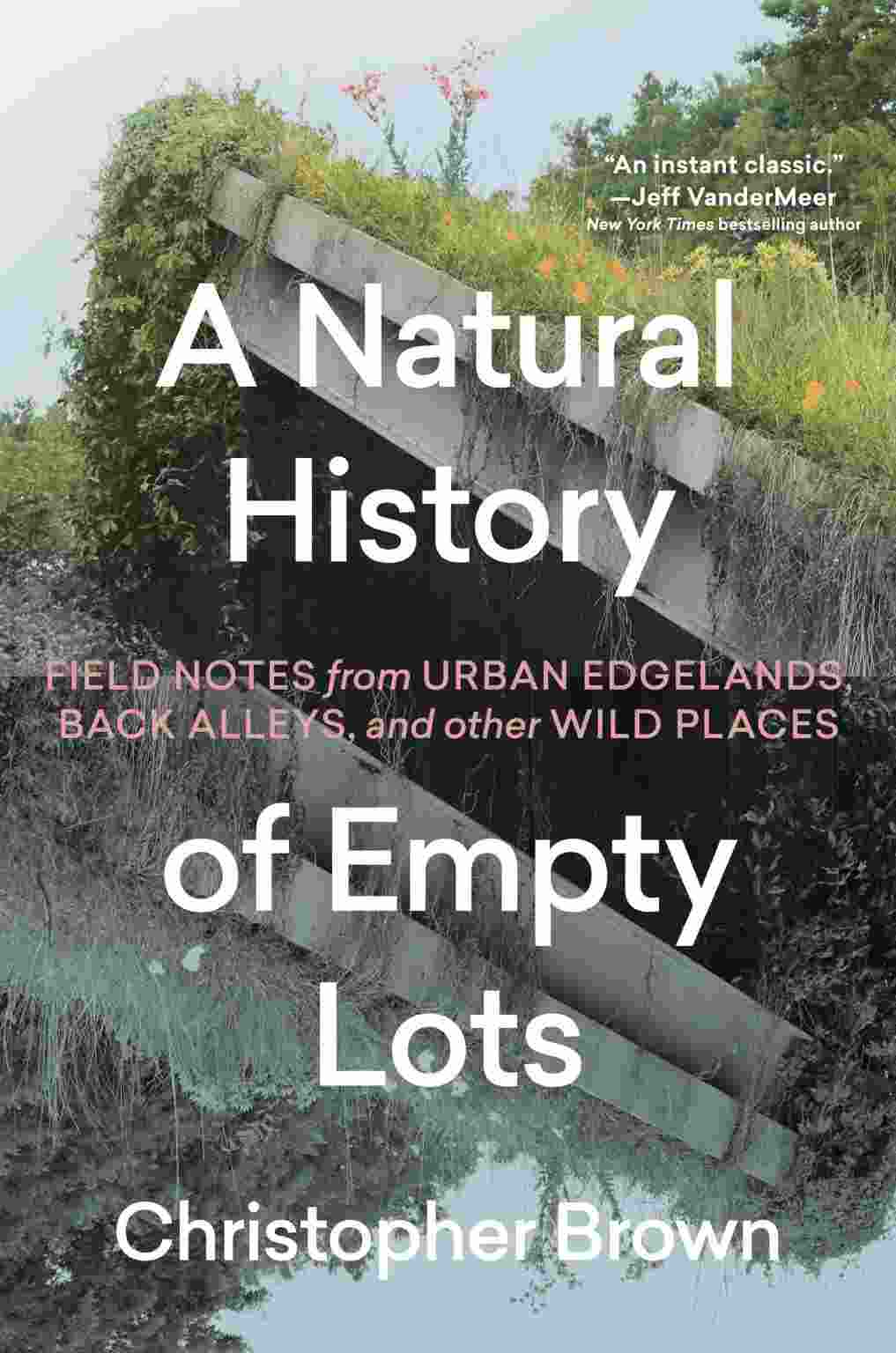Christopher Brown: A Natural History of Empty Lots (2024, Timber Press, Incorporated)
