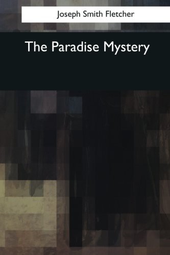 Joseph Smith Fletcher: The Paradise Mystery (Paperback, 2017, Createspace Independent Publishing Platform, CreateSpace Independent Publishing Platform)