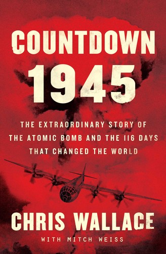 Chris Wallace, Mitch Weiss: Countdown 1945: The Extraordinary Story of the 116 Days that Changed the World (2020, Avid Reader Press / Simon Schuster)