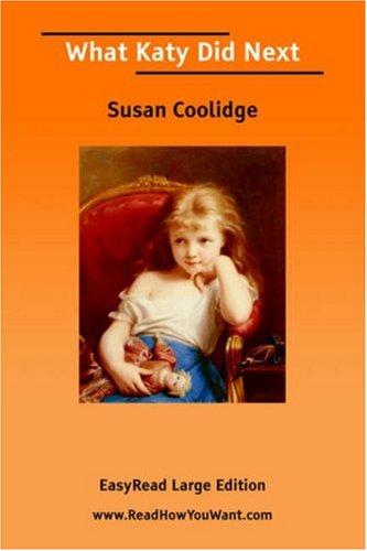 Sarah Chauncey Woolsey: What Katy Did Next [EasyRead Large Edition] (Paperback, 2006, ReadHowYouWant.com)