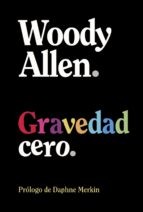 Woody Allen, Eduardo Hojman, Daphne Merkin: Gravedad cero (Paperback, 2022, Alianza Editorial)
